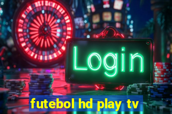 futebol hd play tv